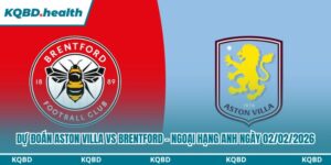 Dự Đoán Aston Villa Vs Brentford – Ngoại Hạng Anh Ngày 02/02/2026 14 Dự đoán Aston Villa vs Brentford