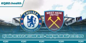 Dự Đoán Chelsea Vs West Ham United - Ngoại Hạng Anh Ngày 02/02/2026 16 Dự đoán Chelsea vs West Ham United