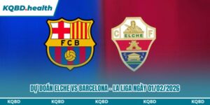Dự Đoán Elche Vs Barcelona – La Liga Ngày 01/02/2026 10 Dự đoán Elche vs Barcelona