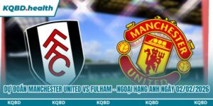 Dự Đoán Manchester United Vs Fulham - Ngoại Hạng Anh Ngày 02/02/2026 13 Dự đoán Manchester United vs Fulham