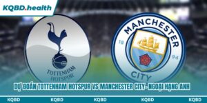 Dự Đoán Tottenham Hotspur Vs Manchester City – Ngoại Hạng Anh Ngày 01/02/2026 11 Dự đoán Tottenham Hotspur vs Manchester CityDự đoán Tottenham Hotspur vs Manchester City
