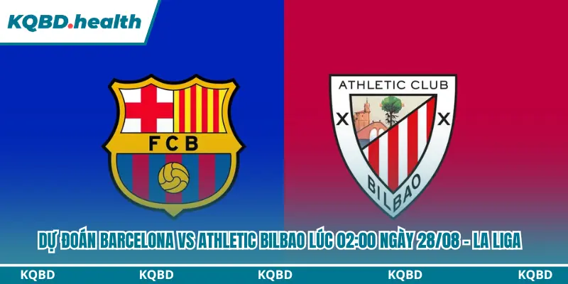 Dự Đoán Barcelona Vs Athletic Bilbao Lúc 02:00 Ngày 28/08 – La Liga 2 Dự đoán Barcelona vs Athletic Bilbao