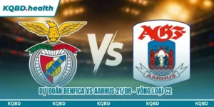 Dự Đoán Benfica Vs Aarhus Lúc 02:00 Ngày 21/08 - Vòng Loại C2 13 Dự đoán Benfica vs Aarhus