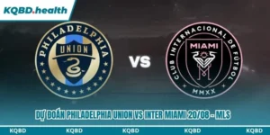 Dự Đoán Philadelphia Union Vs Inter Miami 06:30 Ngày 20/08 - MLS 14 Dự đoán Philadelphia Union vs Inter Miami