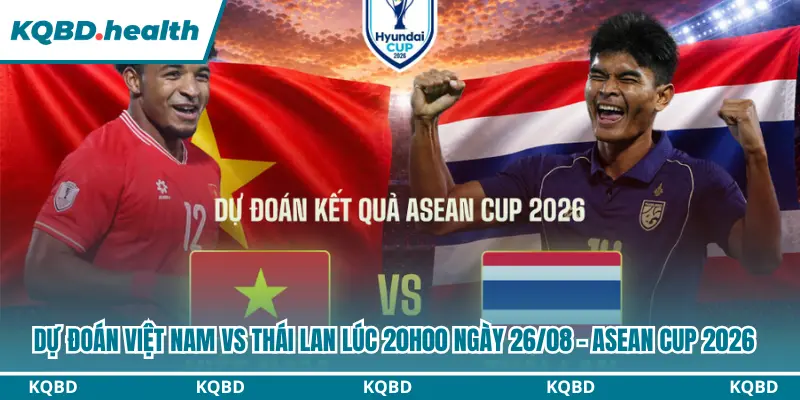 Dự Đoán Việt Nam Vs Thái Lan Lúc 20H00 Ngày 26/08 - Asean Cup 2026 4 Dự đoán Việt Nam vs Thái Lan