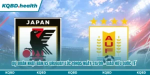 Dự Đoán Nhật Bản Vs Uruguay lúc 19h05 ngày 24/09 - Giao Hữu Quốc Tế 11 Dự đoán Nhật Bản vs Uruguay