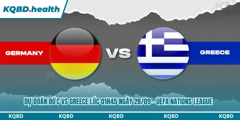 Dự Đoán Đức Vs Greece lúc 01h45 ngày 28/09 - UEFA Nations League 3 dự đoán Đức vs Greece