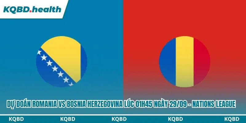 Dự Đoán Romania vs Bosnia Herzegovina Lúc 01h45 ngày 29/09 - Nations League 2 Dự đoán Romania vs Bosnia Herzegovina