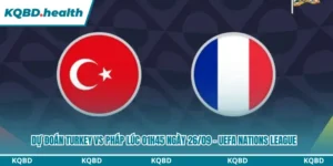 Dự Đoán Turkey Vs Pháp Lúc 01h45 ngày 26/09 - UEFA Nations League 9 Dự đoán Turkey vs Pháp