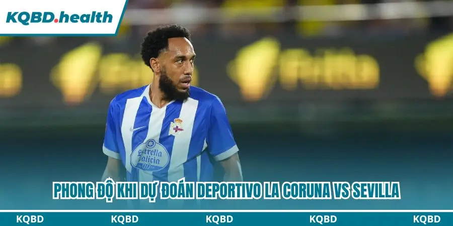 Dự Đoán Deportivo La Coruna vs Sevilla lúc 00h00 Ngày 17/09/2026 – La Liga 1 Dự đoán Deportivo La Coruna vs Sevilla với phong độ ấn tượng