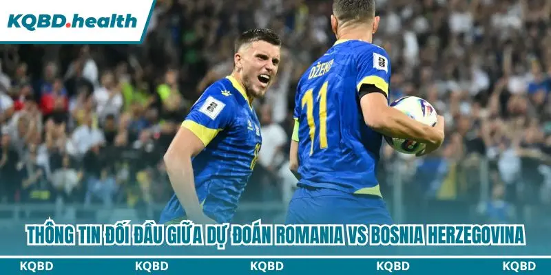 Dự Đoán Romania vs Bosnia Herzegovina Lúc 01h45 ngày 29/09 - Nations League 2 Dự đoán Romania vs Bosnia Herzegovina qua những lần đối đầu