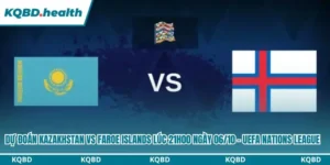 Dự Đoán Kazakhstan Vs Faroe Islands lúc 21h00 ngày 06/10 - UEFA Nations League 8 Dự đoán Kazakhstan vs Faroe Islands