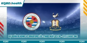 Dự Đoán Reading Vs Bradford lúc 21h00 ngày 03/10 - EFL League One 10 Dự đoán Reading vs Bradford