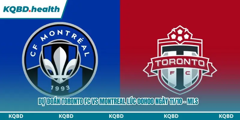 Dự Đoán Toronto FC Vs Montreal lúc 00h00 ngày 11/10 - MLS 4 Dự đoán Toronto FC vs Montreal