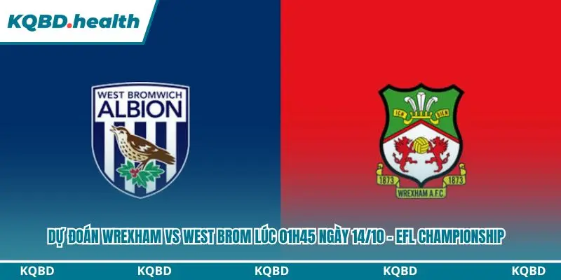 Dự Đoán Wrexham Vs West Brom lúc 01h45 ngày 14/10 – EFL Championship 2 Dự đoán Wrexham vs West Brom